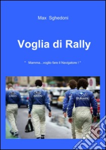 Voglia di rally libro di Sghedoni Massimo