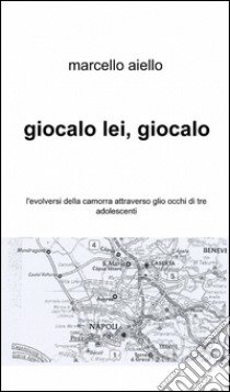 Giocalo lei, giocalo libro di Aiello Marcello