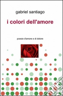 I colori dell'amore libro di Santiago Gabriel