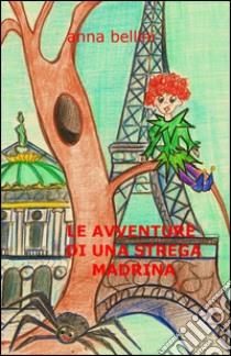 Le avventure di una strega madrina libro di Bellini Anna