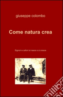 Come natura crea libro di Colombo Giuseppe