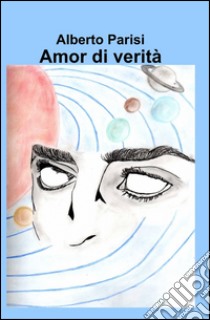 Amor di verità libro di Parisi Alberto