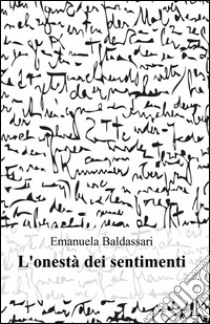 L'onestà dei sentimenti libro di Baldassarri Emanuela