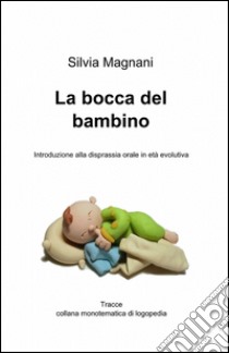 La bocca del bambino libro di Magnani Silvia