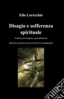 Disagio e sofferenza spirituale libro di Lorecchio Elio