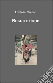 Resurrezione libro di Valenti Lorenzo