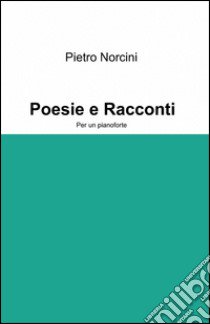 Poesie e racconti libro di Norcini Pietro