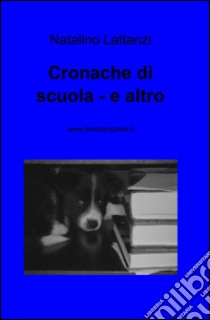 Cronache di scuola e altro libro di Lattanzi Natalino