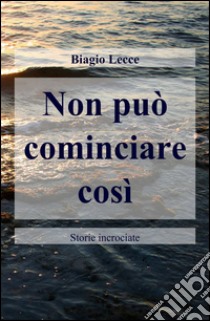 Non può cominciare così libro di Lecce Biagio