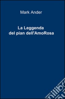 La leggenda del pian dell'amorosa libro di Ander Mark