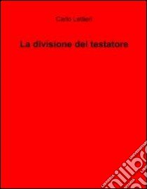 La divisione del testatore libro di Lettieri Carlo