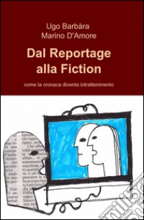 Dal reportage alla fiction libro di Barbàra Ugo; D'Amore Marino