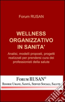 Wellness organizzativo in sanità libro di Forum Rusan (cur.)