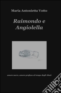 Raimondo e Angiolella libro di Votto M. Antonietta