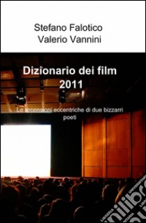 Dizionario dei film 2011 libro di Falotico Stefano - Vannini Valerio