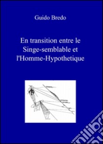 En transition entre le singe-semblable et l'homme-hypothetique libro di Bredo Guido