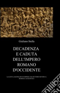 Decadenza e caduta dell'Impero romano d'Occidente libro di Stella Giuliano