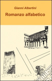 Romanzo alfabetico libro di Albertini Gianni