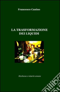 La trasformazione dei liquidi libro di Canino Francesco