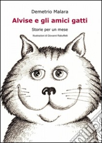 Alvise e gli amici gatti libro di Malara Demetrio