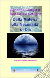 Dalla materia alla necessità di Dio libro di Agostino Giorgio; Cotugn Mauro