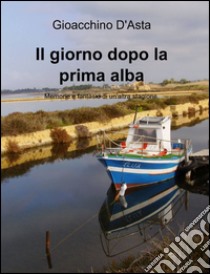 Il giorno dopo la prima alba libro di D'Asta Gioacchino