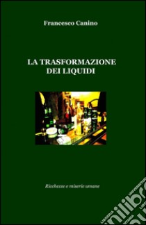 La trasformazione dei liquidi libro di Canino Francesco