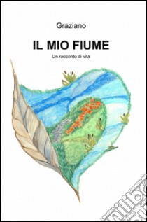 Il mio fiume libro di Graziano