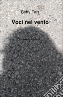 Voci nel vento libro di Fais Betty