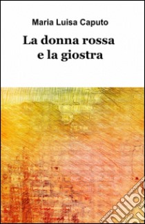 La donna rossa e la giostra libro di Caputo M. Luisa