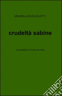 Crudeltà sabine libro di Buciolotti Graziella