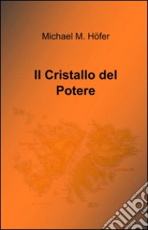 Il cristallo del potere libro di Höfer Michael M.