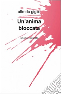 Un'anima bloccata libro di Giglio Alfredo