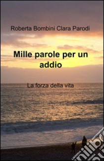 Mille parole per un addio libro di Bombini Roberta - Parodi Clara