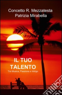 Il tuo talento libro di Mezzatesta Concetto R. - Mirabella Patrizia