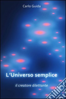 L'universo semplice libro di Guida Carlo