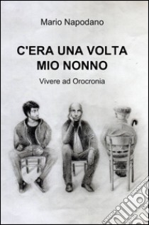 C'era una volta mio nonno libro di Napodano Mario