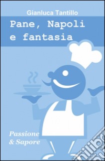 Pane, Napoli e fantasia libro di Tantillo Gianluca