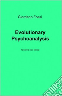 Evolutionary psychoanalysis libro di Fossi Giordano