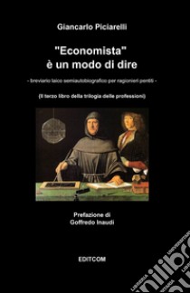 Economista è un modo di dire libro di Piciarelli Giancarlo