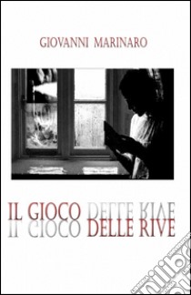 Il gioco delle rive libro di Marinaro Giovanni