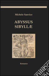 Abyssus Sibyllae libro di Sanvico Michele