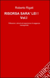 Risorsa sarà lei!. Vol. 1 libro di Rigati Roberto M.