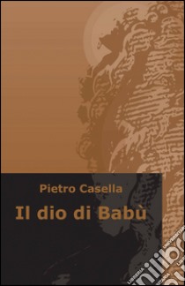 Il dio di Babù libro di Casella Pietro