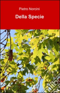 Della specie libro di Norcini Pietro