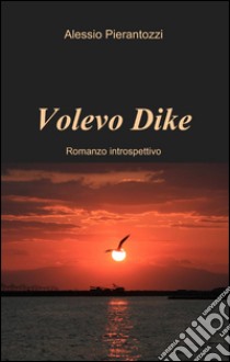 Volevo Dike libro di Pierantozzi Alessio