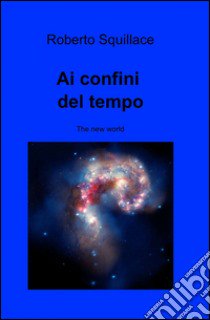 Ai confini del tempo libro di Squillace Roberto