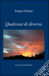 Qualcosa di diverso libro di Vettori Franco