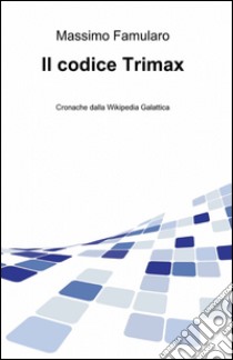 Il codice Trimax libro di Famularo Massimo