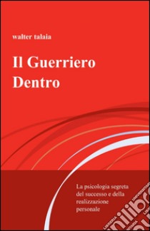 Il guerriero dentro libro di Talaia Walter